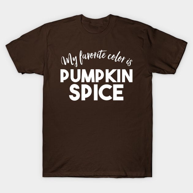 My favorite color is Pumpkin Spice - Funny Fall shirt T-Shirt by PodDesignShop